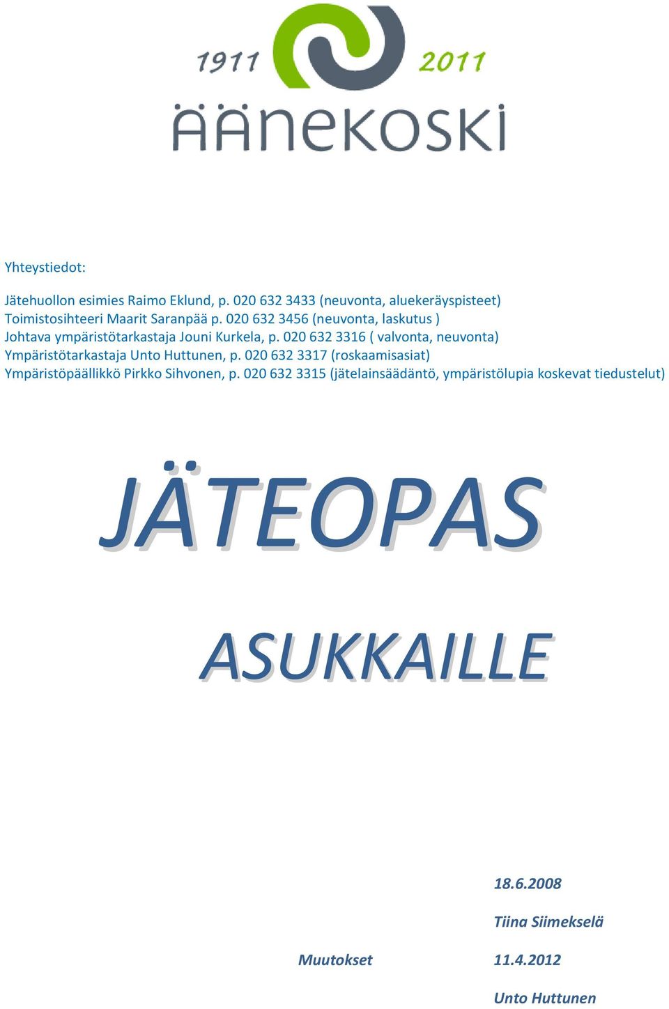 020 632 3456 (neuvonta, laskutus ) Johtava ympäristötarkastaja Jouni Kurkela, p.
