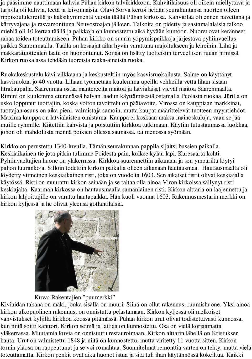 Kahvitilaa oli ennen navettana ja kärryvajana ja rasvamonttuna Neuvostoajan jälkeen.