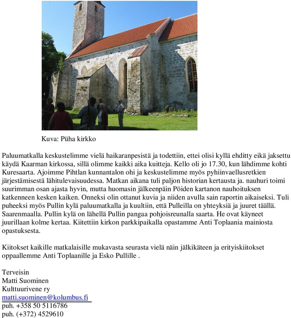 nauhuri toimi suurimman osan ajasta hyvin, mutta huomasin jälkeenpäin Pöiden kartanon nauhoituksen katkenneen kesken kaiken. Onneksi olin ottanut kuvia ja niiden avulla sain raportin aikaiseksi.