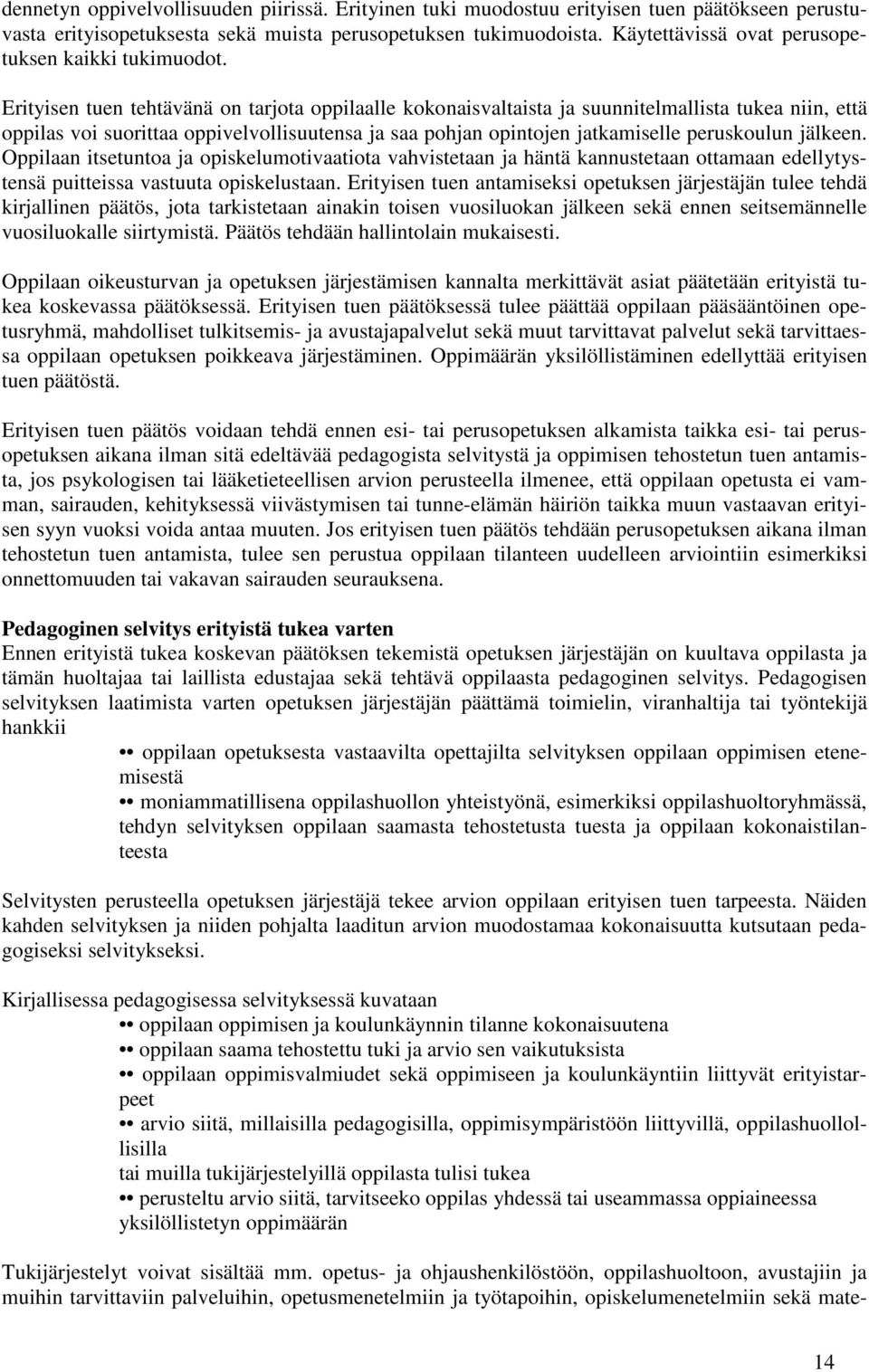 Erityisen tuen tehtävänä on tarjota oppilaalle kokonaisvaltaista ja suunnitelmallista tukea niin, että oppilas voi suorittaa oppivelvollisuutensa ja saa pohjan opintojen jatkamiselle peruskoulun