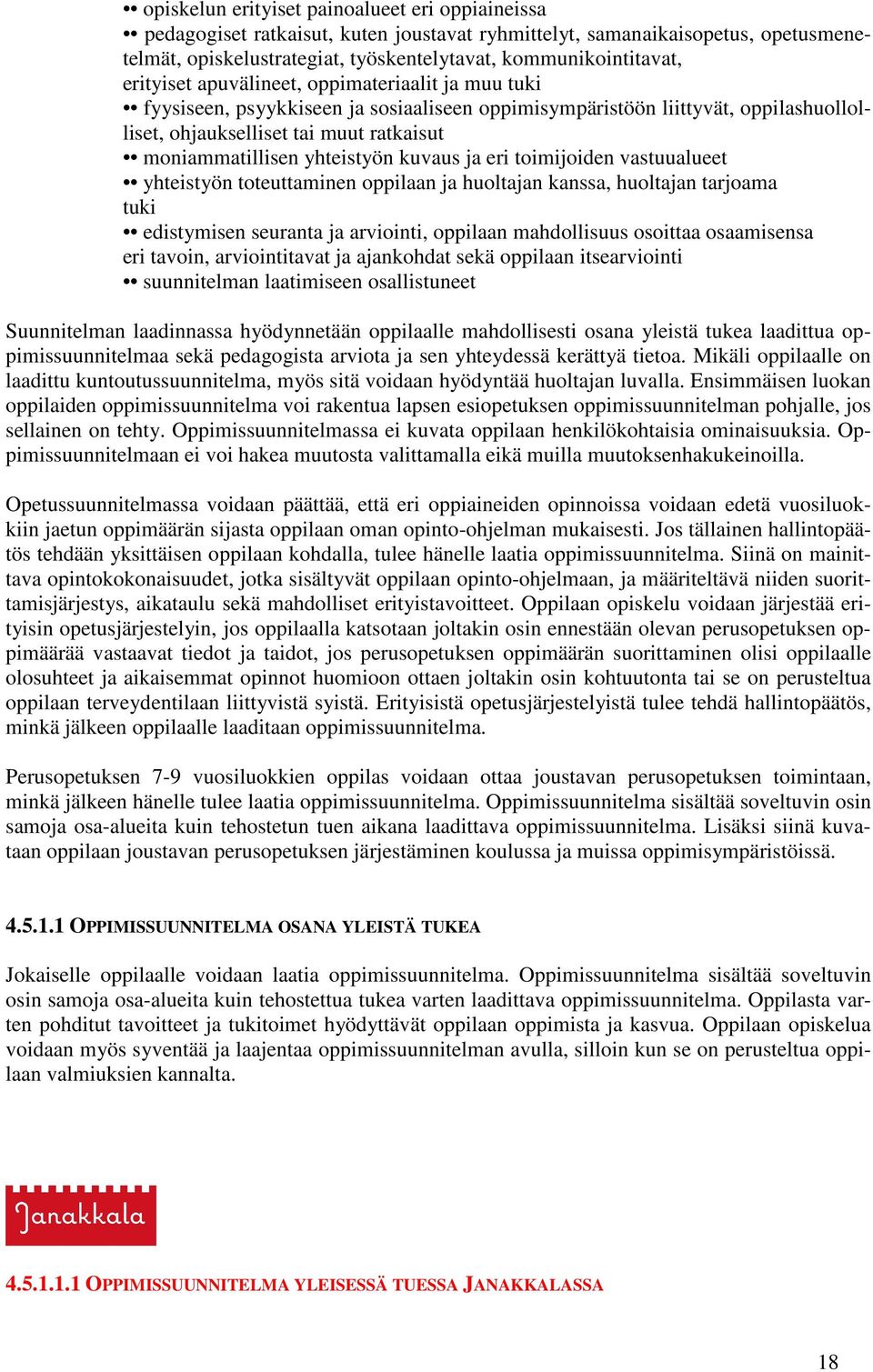 yhteistyön kuvaus ja eri toimijoiden vastuualueet yhteistyön toteuttaminen oppilaan ja huoltajan kanssa, huoltajan tarjoama tuki edistymisen seuranta ja arviointi, oppilaan mahdollisuus osoittaa