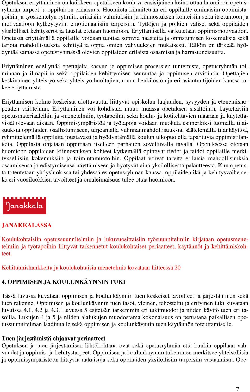 emotionaalisiin tarpeisiin. Tyttöjen ja poikien väliset sekä oppilaiden yksilölliset kehityserot ja taustat otetaan huomioon. Eriyttämisellä vaikutetaan oppimismotivaation.