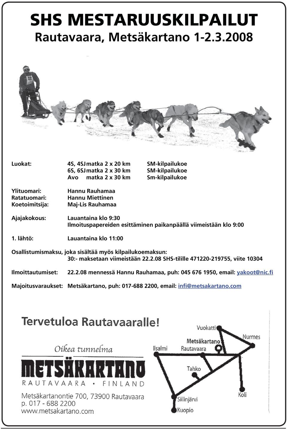 Rauhamaa Hannu Miettinen Maj-Lis Rauhamaa Ajajakokous: Lauantaina klo 9:30 Ilmoituspapereiden esittäminen paikanpäällä viimeistään klo 9:00 1.