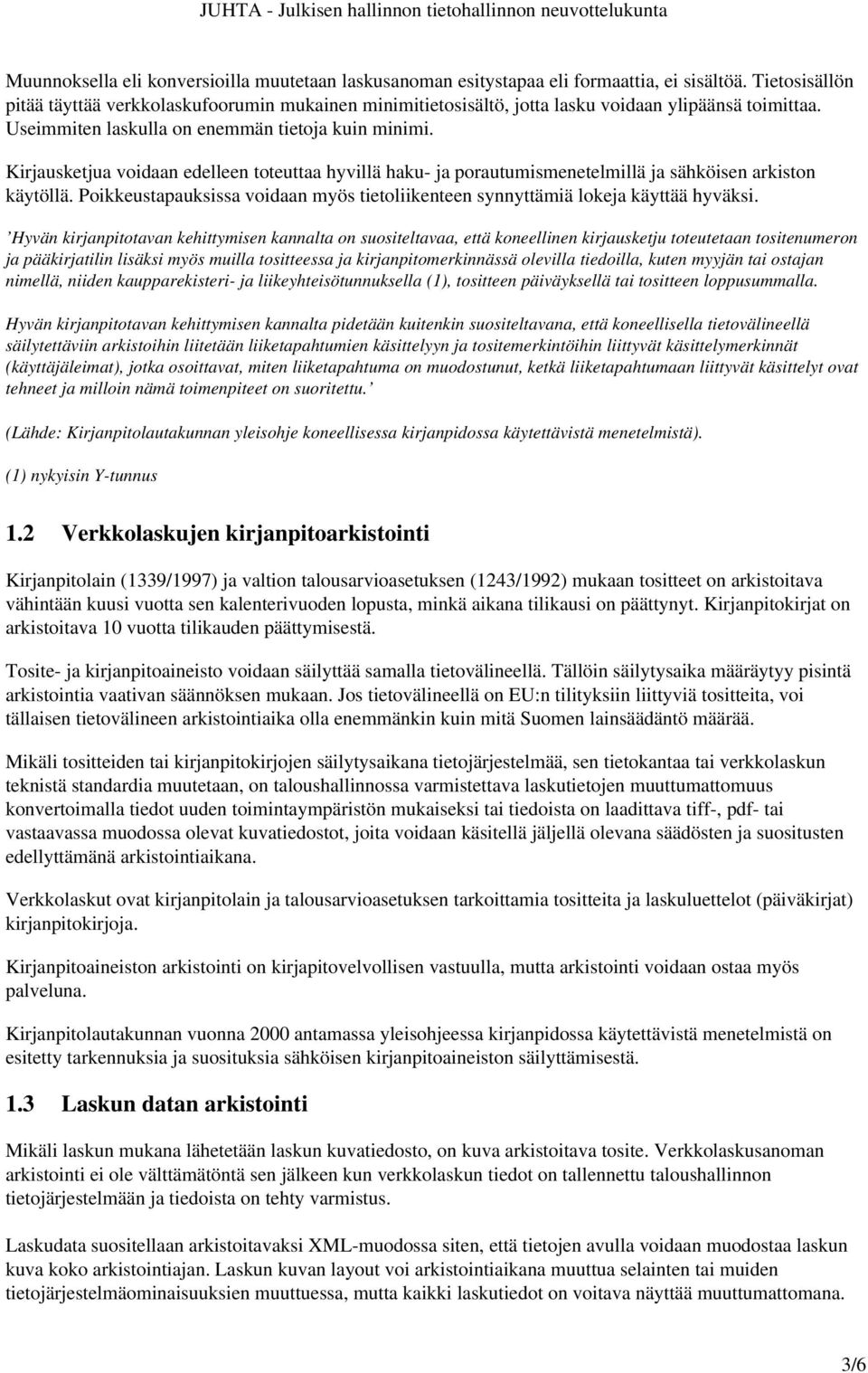 Kirjausketjua voidaan edelleen toteuttaa hyvillä haku ja porautumismenetelmillä ja sähköisen arkiston käytöllä. Poikkeustapauksissa voidaan myös tietoliikenteen synnyttämiä lokeja käyttää hyväksi.