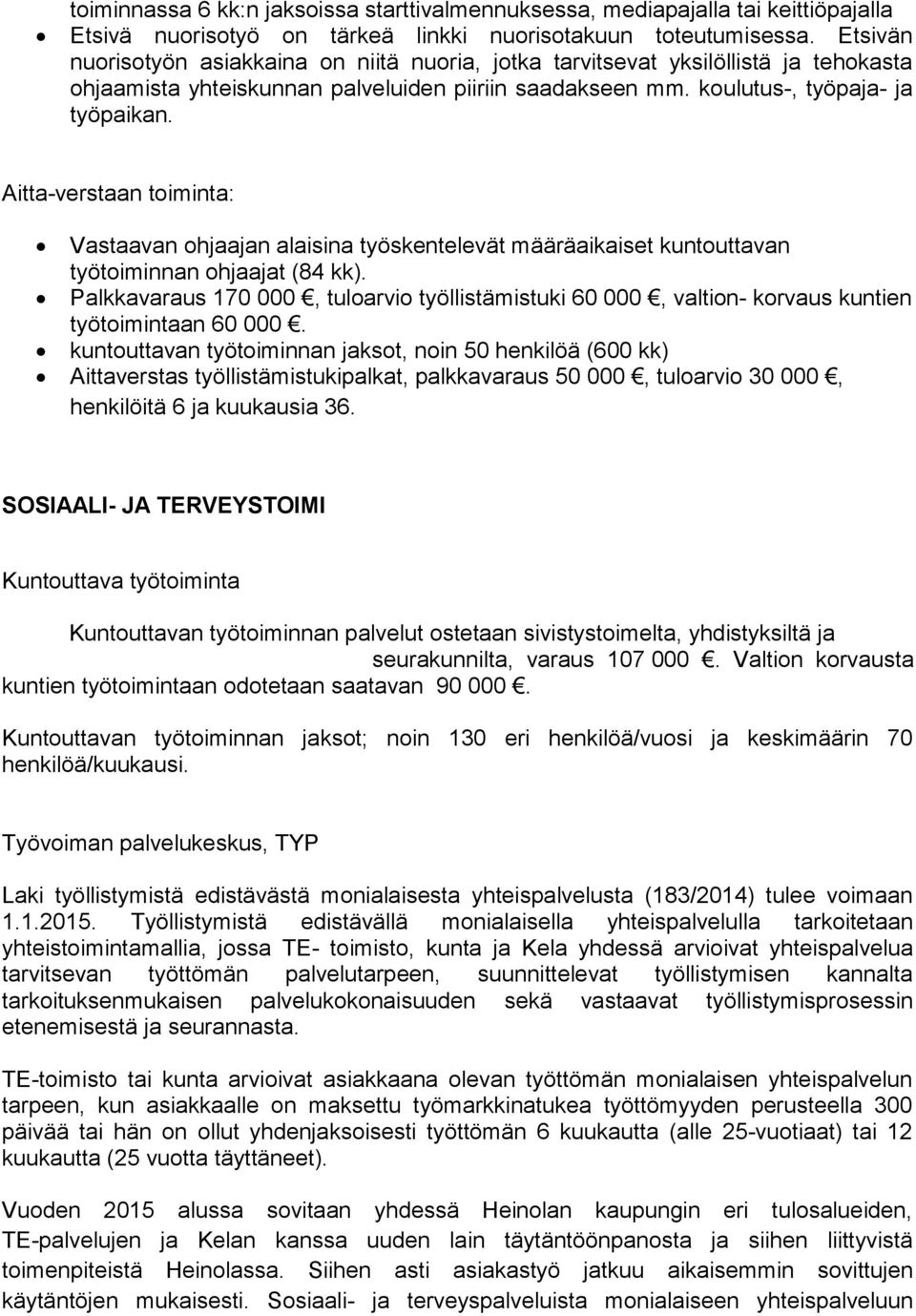 Aitta-verstaan toiminta: Vastaavan ohjaajan alaisina työskentelevät määräaikaiset kun tout ta van työtoiminnan ohjaajat (84 kk).