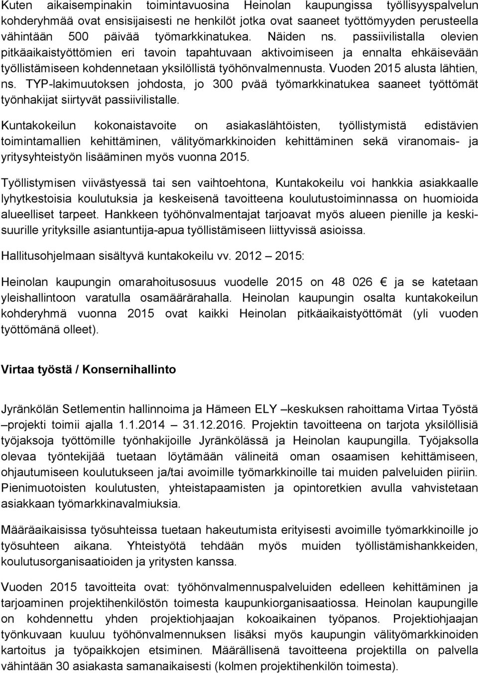Vuoden 2015 alusta lähtien, ns. TYP-lakimuutoksen johdosta, jo 300 pvää työmarkkinatukea saaneet työttömät työnhakijat siirtyvät passiivilistalle.