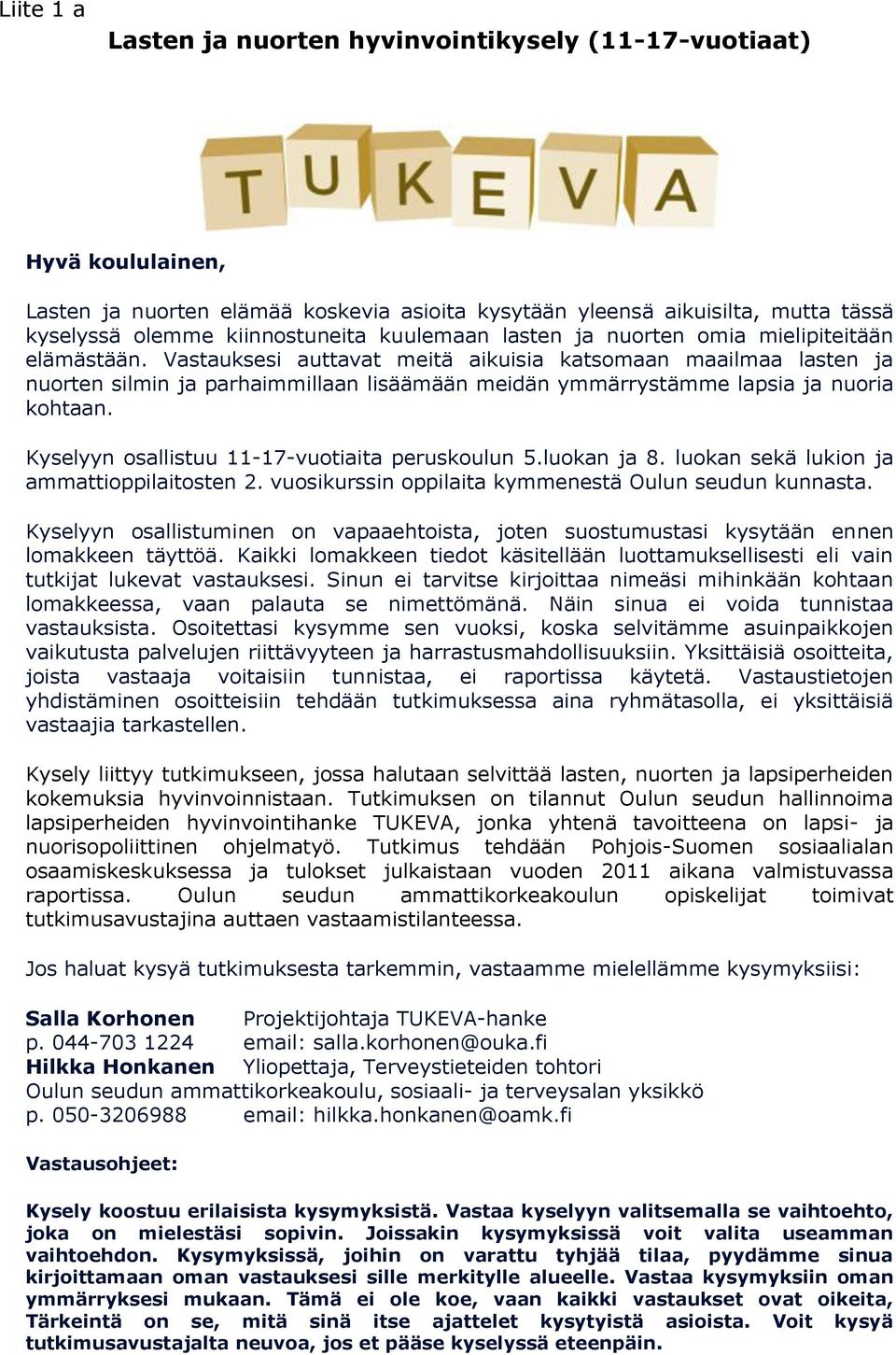 Vastauksesi auttavat meitä aikuisia katsomaan maailmaa lasten ja nuorten silmin ja parhaimmillaan lisäämään meidän ymmärrystämme lapsia ja nuoria kohtaan.