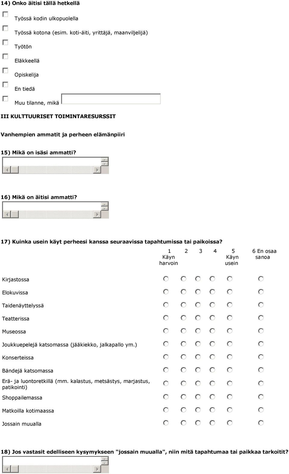16) Mikä on äitisi ammatti? 17) Kuinka käyt perheesi kanssa seuraavissa tapahtumissa tai paikoissa?