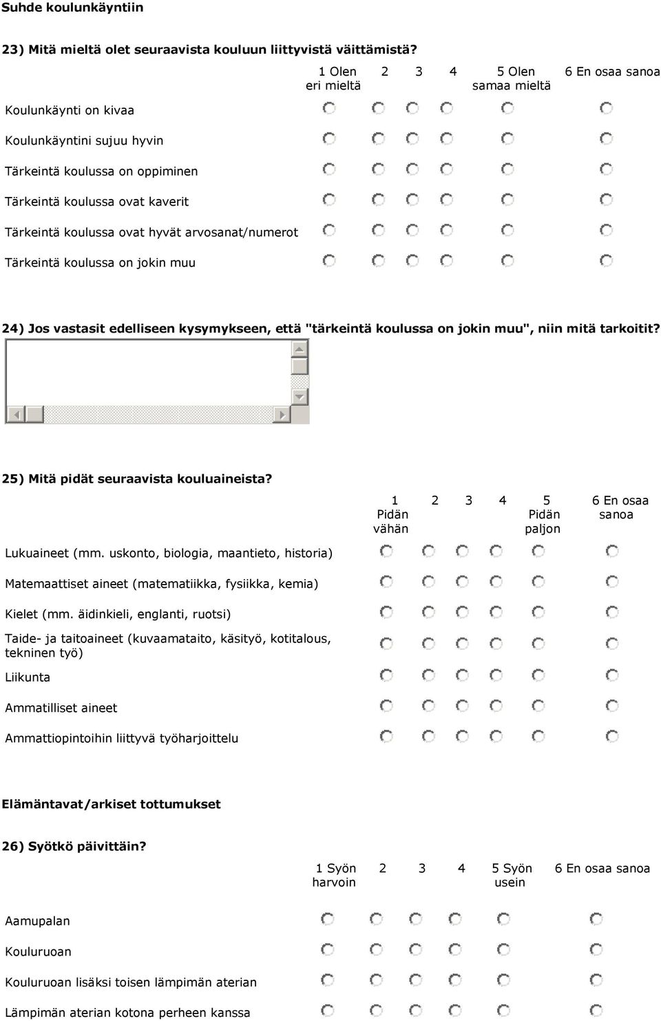 arvosanat/numerot Tärkeintä koulussa on jokin muu 24) Jos vastasit edelliseen kysymykseen, että "tärkeintä koulussa on jokin muu", niin mitä tarkoitit? 25) Mitä pidät seuraavista kouluaineista?