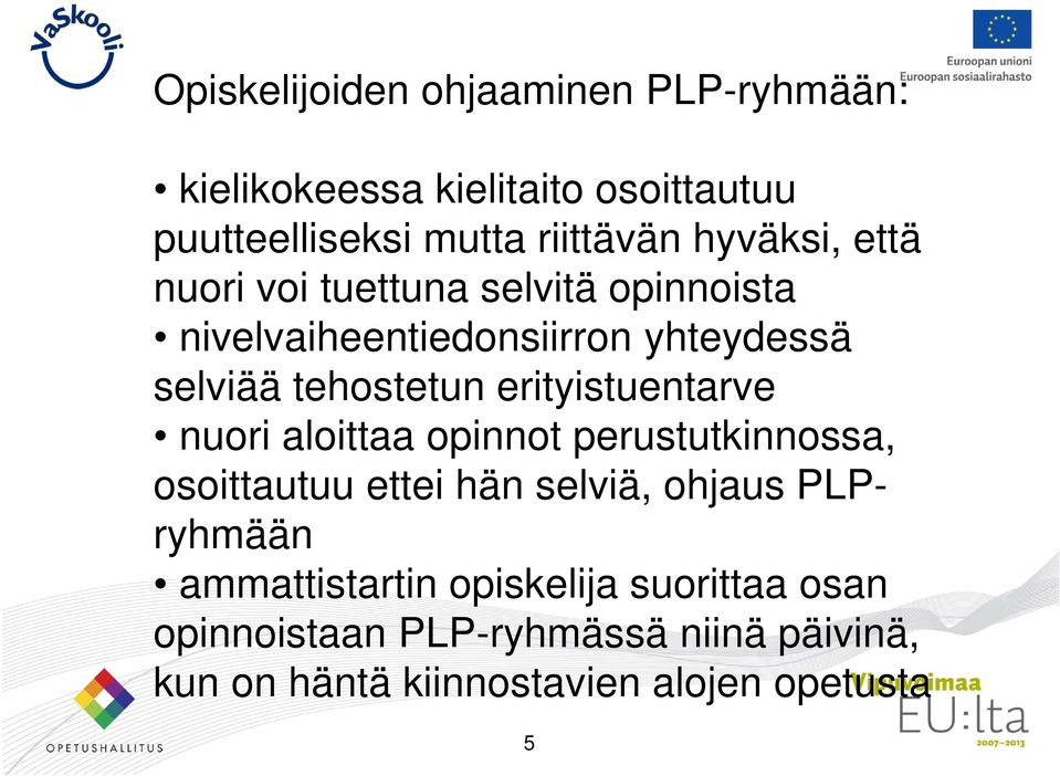 erityistuentarve nuori aloittaa opinnot perustutkinnossa, osoittautuu ettei hän selviä, ohjaus PLPryhmään