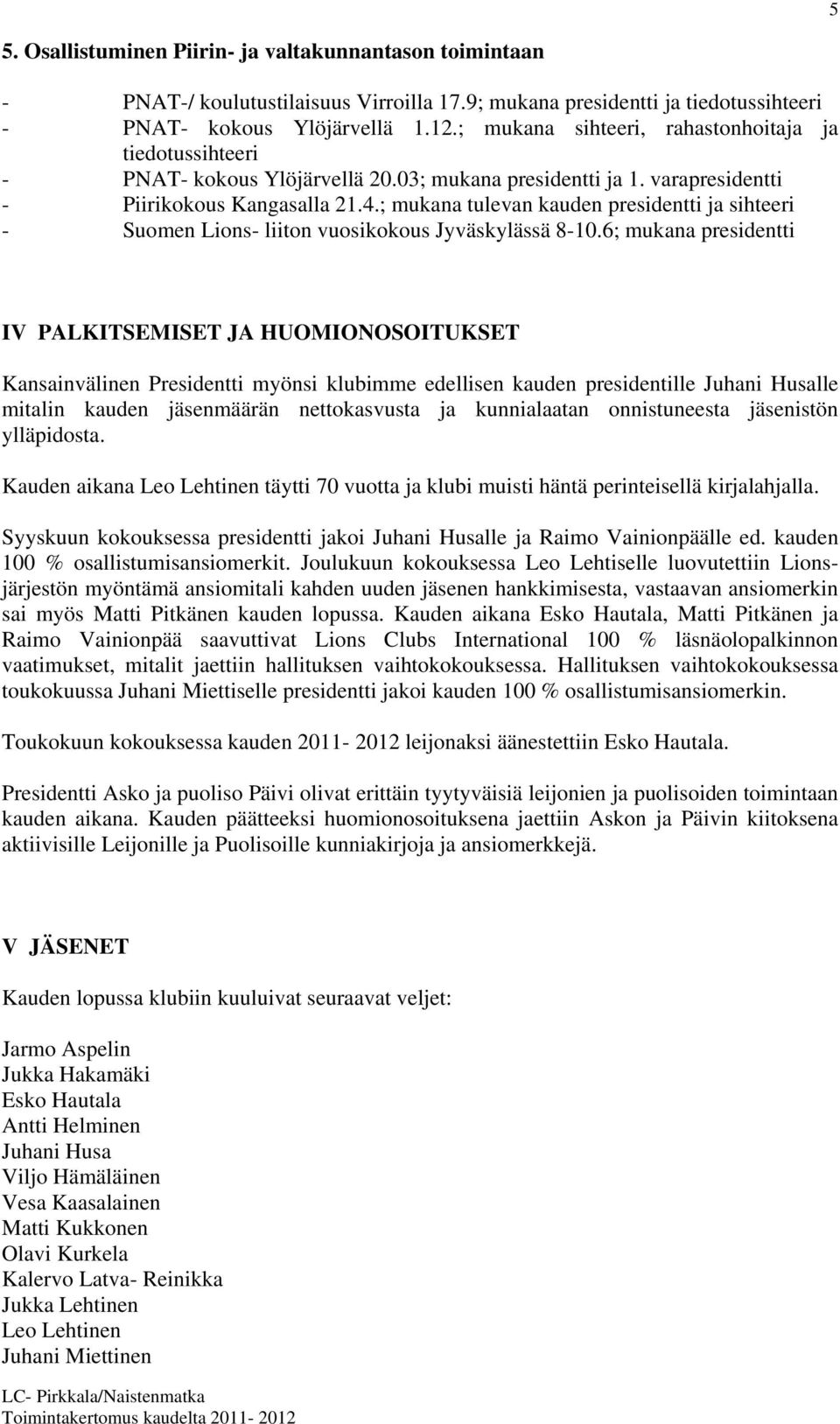 ; mukana tulevan kauden presidentti ja sihteeri - Suomen Lions- liiton vuosikokous Jyväskylässä 8-10.