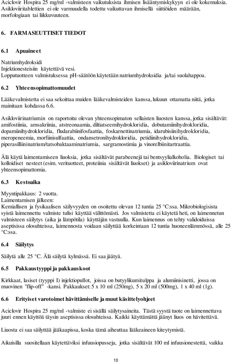 1 Apuaineet Natriumhydroksidi Injektionesteisiin käytettävä vesi. Lopputuotteen valmistuksessa ph-säätöön käytetään natriumhydroksidia ja/tai suolahappoa. 6.