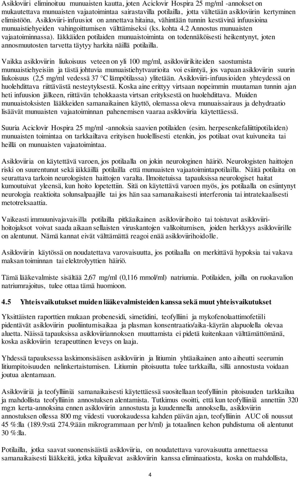 Iäkkäiden potilaiden munuaistoiminta on todennäköisesti heikentynyt, joten annosmuutosten tarvetta täytyy harkita näillä potilailla.