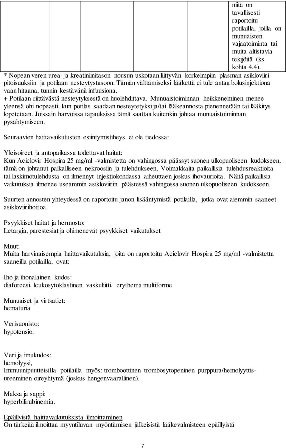 Tämän välttämiseksi lääkettä ei tule antaa bolusinjektiona vaan hitaana, tunnin kestävänä infuusiona. + Potilaan riittävästä nesteytyksestä on huolehdittava.