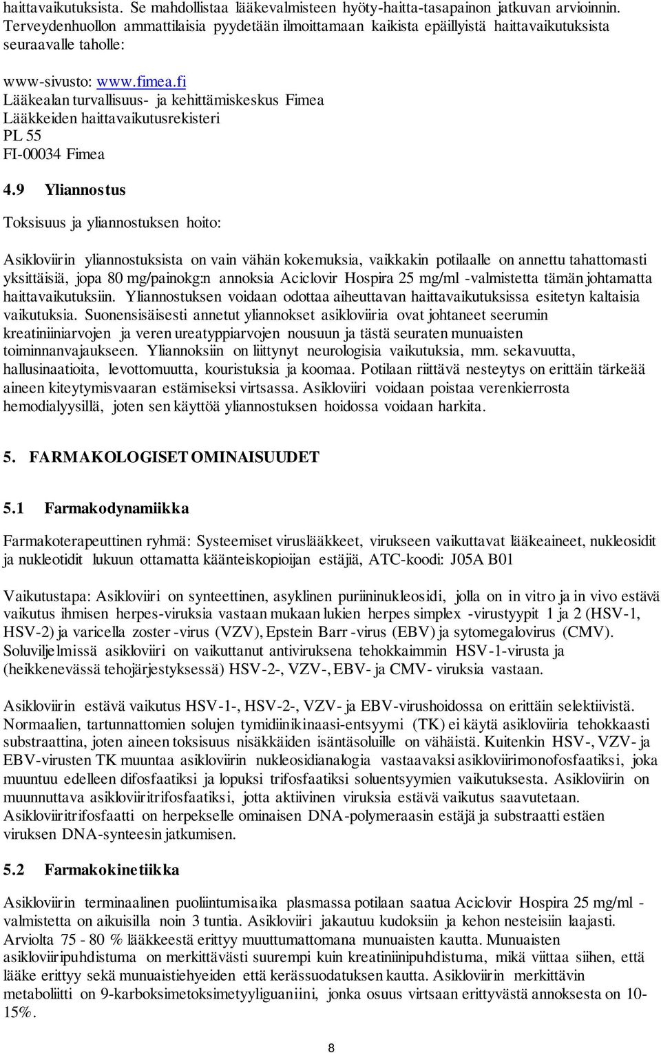 fi Lääkealan turvallisuus- ja kehittämiskeskus Fimea Lääkkeiden haittavaikutusrekisteri PL 55 FI-00034 Fimea 4.