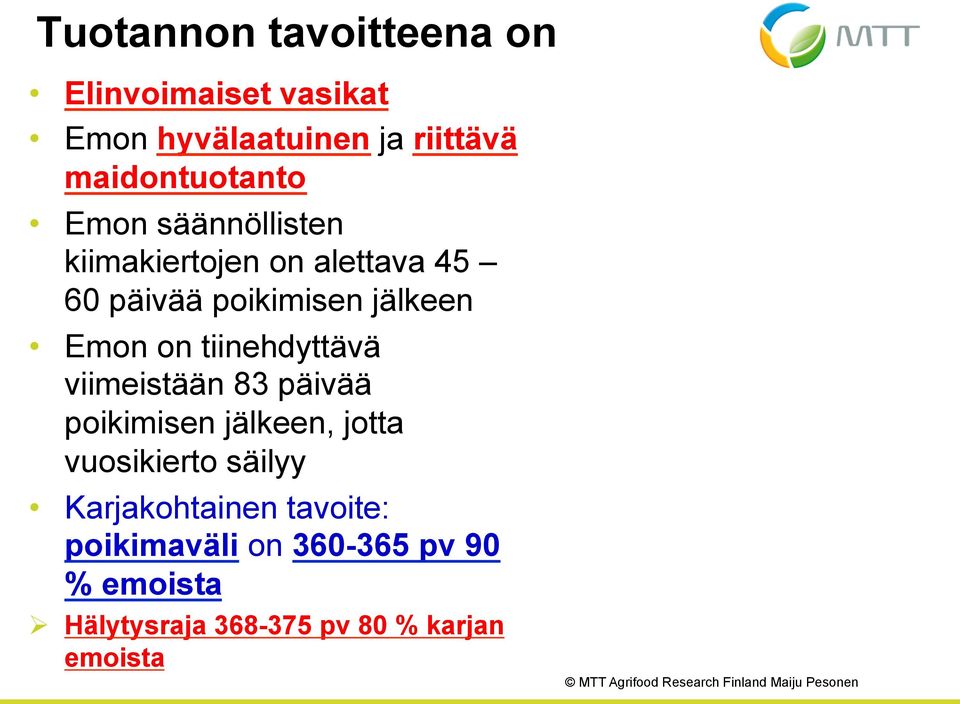 jälkeen Emon on tiinehdyttävä viimeistään 83 päivää poikimisen jälkeen, jotta vuosikierto