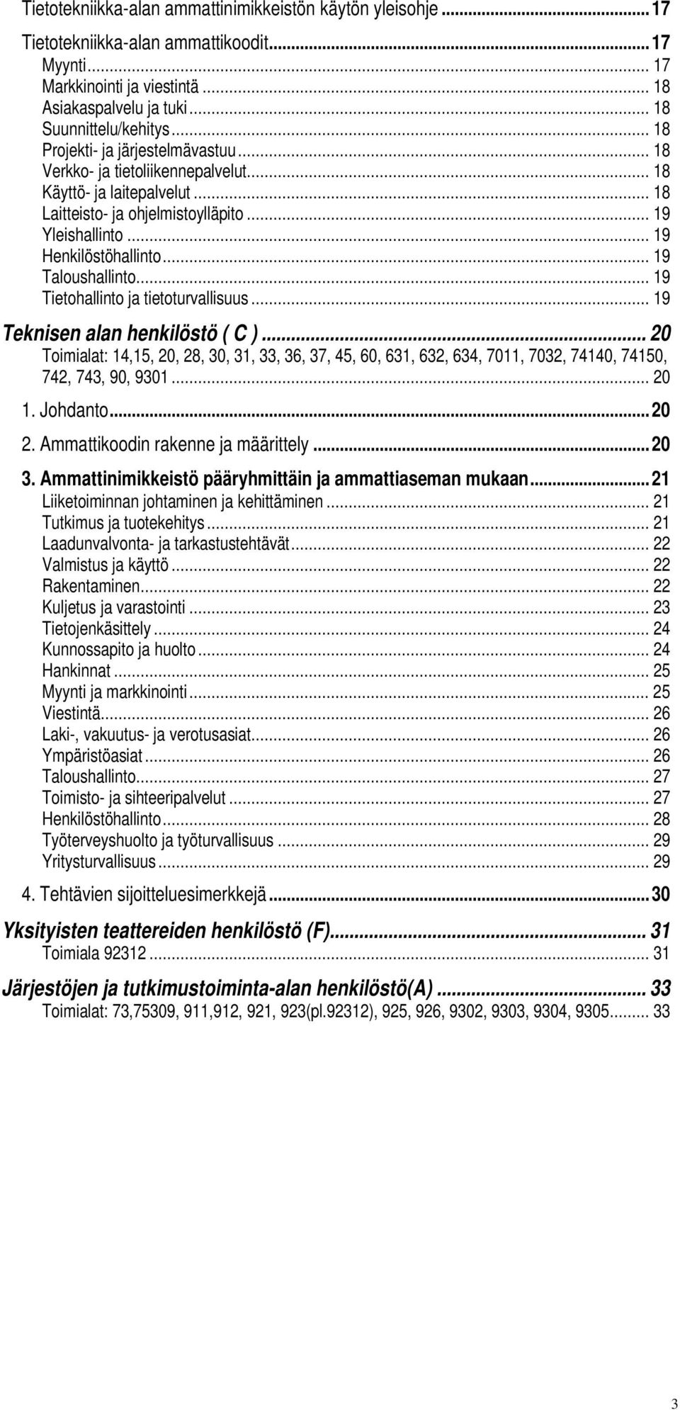 .. 19 Taloushallinto... 19 Tietohallinto ja tietoturvallisuus... 19 Teknisen alan henkilöstö ( C ).