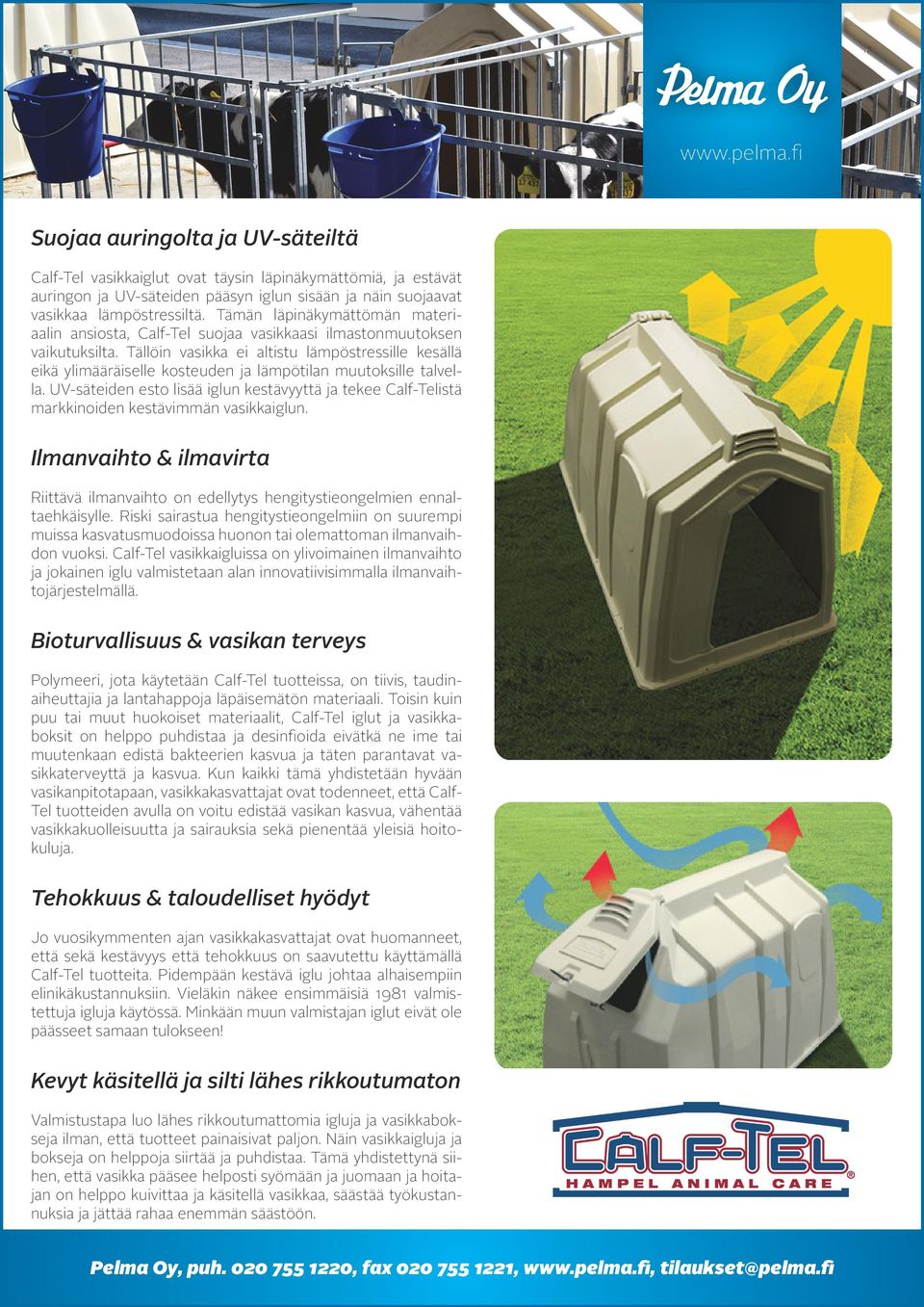 Tällöin vasikka ei altistu lämpöstressille kesällä eikä ylimääräiselle kosteuden ja lämpötilan muutoksille talvella.