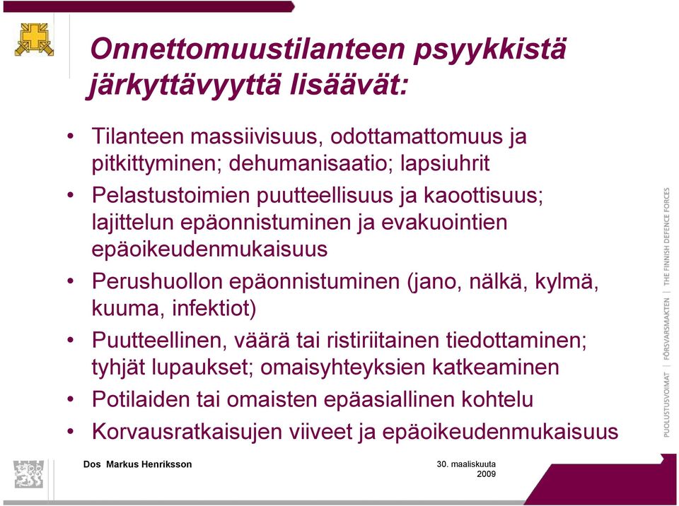 epäoikeudenmukaisuus Perushuollon epäonnistuminen (jano, nälkä, kylmä, kuuma, infektiot) Puutteellinen, väärä tai ristiriitainen