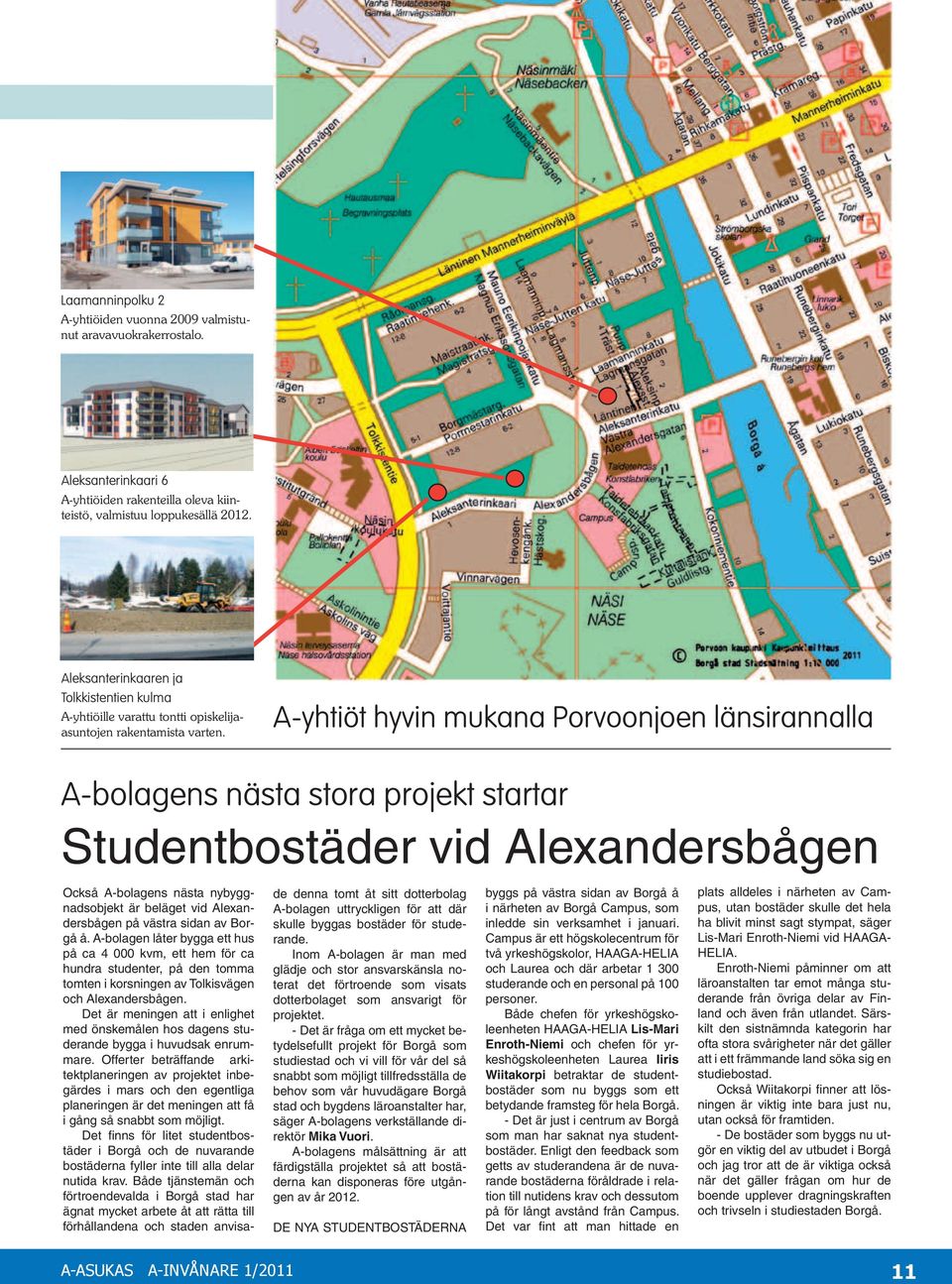 A-yhtiöt hyvin mukana Porvoonjoen länsirannalla A-bolagens nästa stora projekt startar Studentbostäder vid Alexandersbågen Också A-bolagens nästa nybyggnadsobjekt är beläget vid Alexandersbågen på