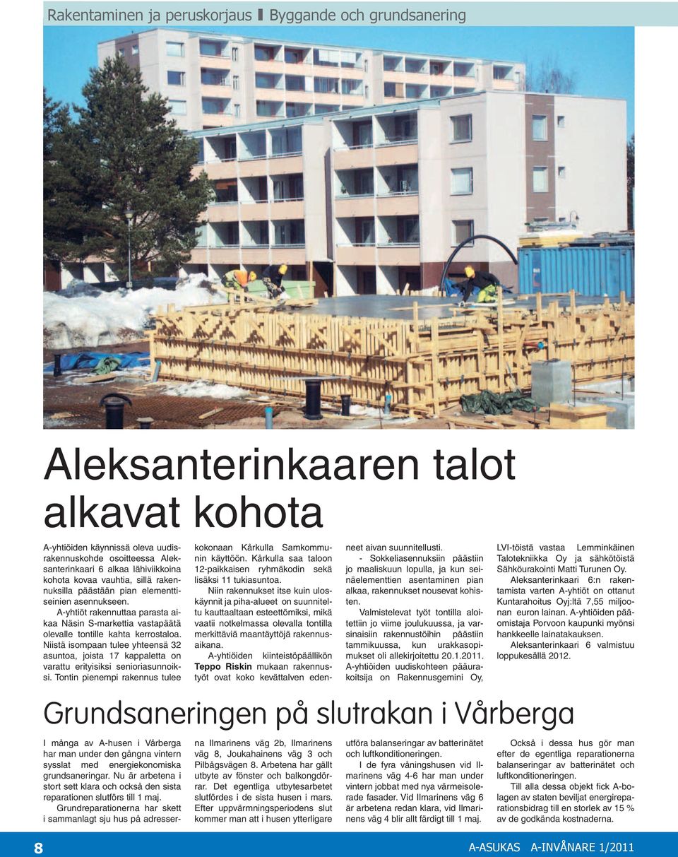 Niistä isompaan tulee yhteensä 32 asuntoa, joista 17 kappaletta on varattu erityisiksi senioriasunnoiksi. Tontin pienempi rakennus tulee kokonaan Kårkulla Samkommunin käyttöön.