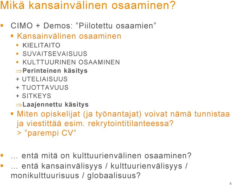 Perinteinen käsitys + UTELIAISUUS + TUOTTAVUUS + SITKEYS Laajennettu käsitys Miten opiskelijat (ja työnantajat)