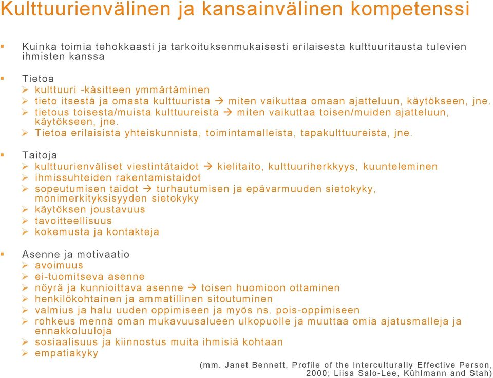 Tietoa erilaisista yhteiskunnista, toimintamalleista, tapakulttuureista, jne.