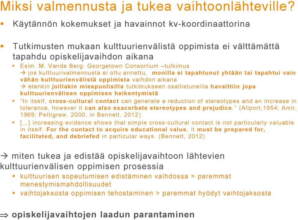 Vande Berg: Georgetown Consortium tutkimus jos kulttuurivalmennusta ei oltu annettu, monilla ei tapahtunut yhtään tai tapahtui vain vähän kulttuurienvälistä oppimista vaihdon aikana etenkin joillakin