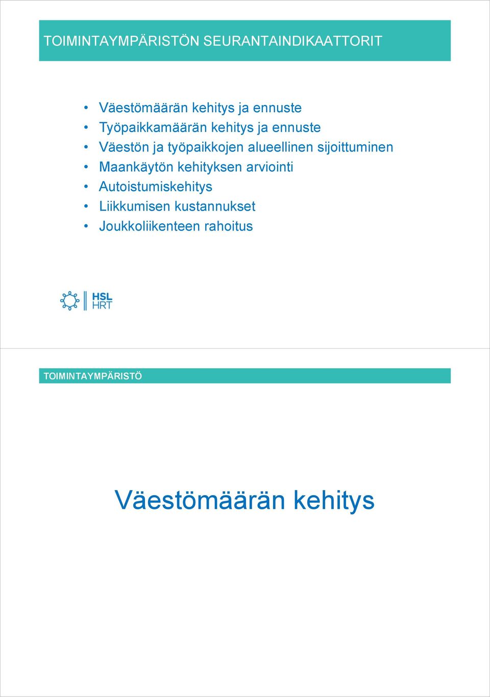 alueellinen sijoittuminen Maankäytön kehityksen arviointi Autoistumiskehitys