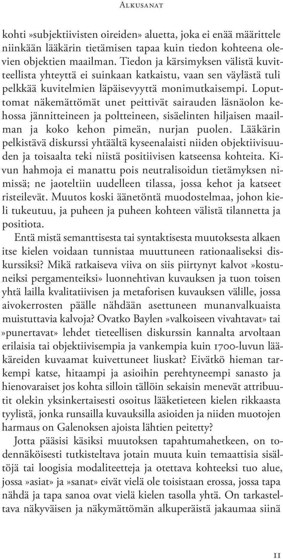 Loputtomat näkemättömät unet peittivät sairauden läsnäolon kehossa jännitteineen ja poltteineen, sisäelinten hiljaisen maailman ja koko kehon pimeän, nurjan puolen.