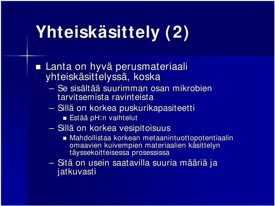 Sillä on korkea vesipitoisuus Mahdollistaa korkean metaanintuottopotentiaalin omaavien kuivempien