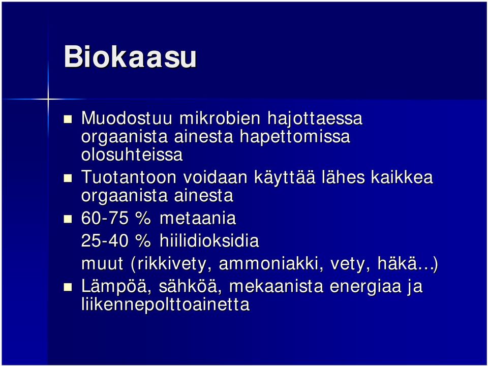 ainesta 60-75 % metaania 25-40 % hiilidioksidia muut (rikkivety,