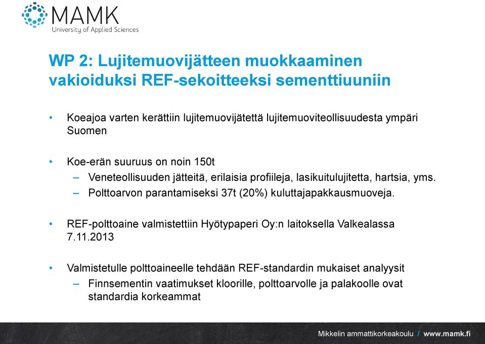 hartsia, yms. Polttoarvon parantamiseksi 37t (20%) kuluttajapakkausmuoveja.