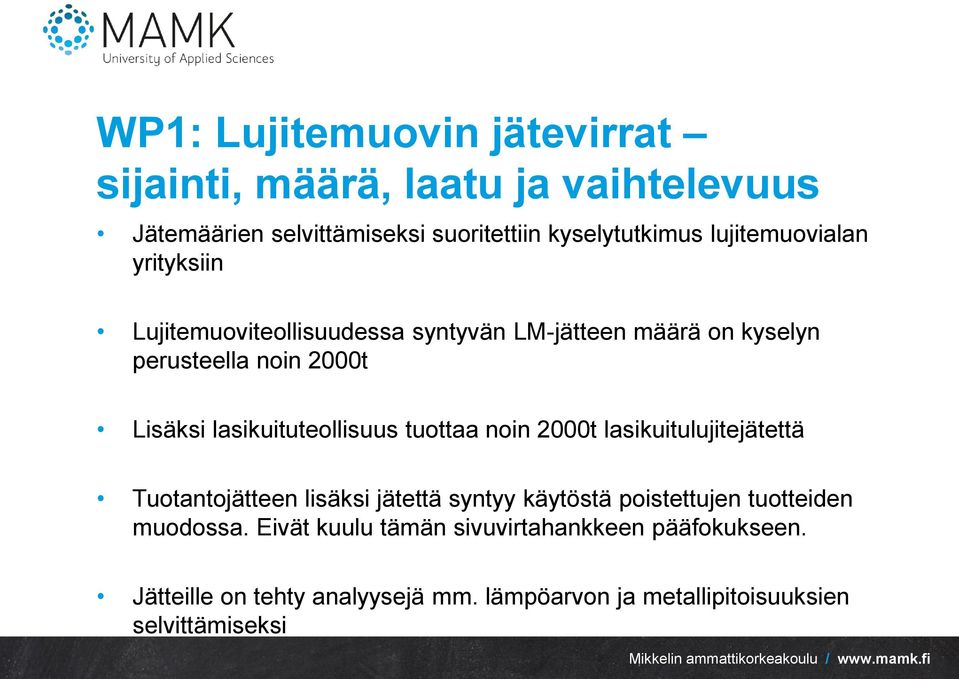 lasikuituteollisuus tuottaa noin 2000t lasikuitulujitejätettä Tuotantojätteen lisäksi jätettä syntyy käytöstä poistettujen