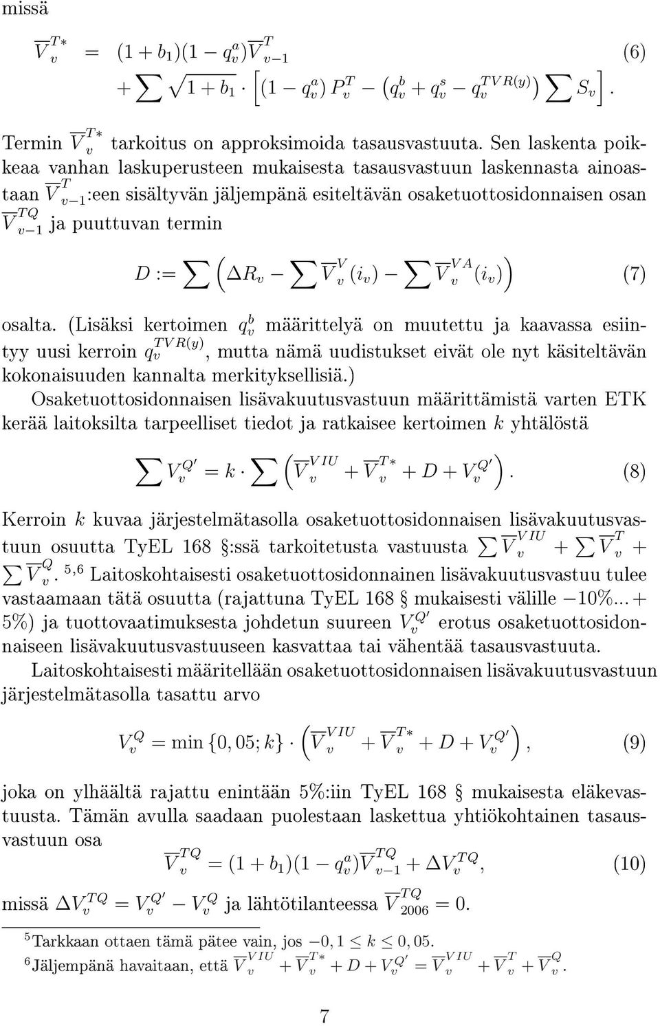 ) ) V V A i ) osalta. Lisäksi kertoimen q b määrittelyä on muutettu ja kaaassa esiintyy uusi kerroin q T V Ry), mutta nämä uudistukset eiät ole nyt käsiteltään kokonaisuuden kannalta merkityksellisiä.
