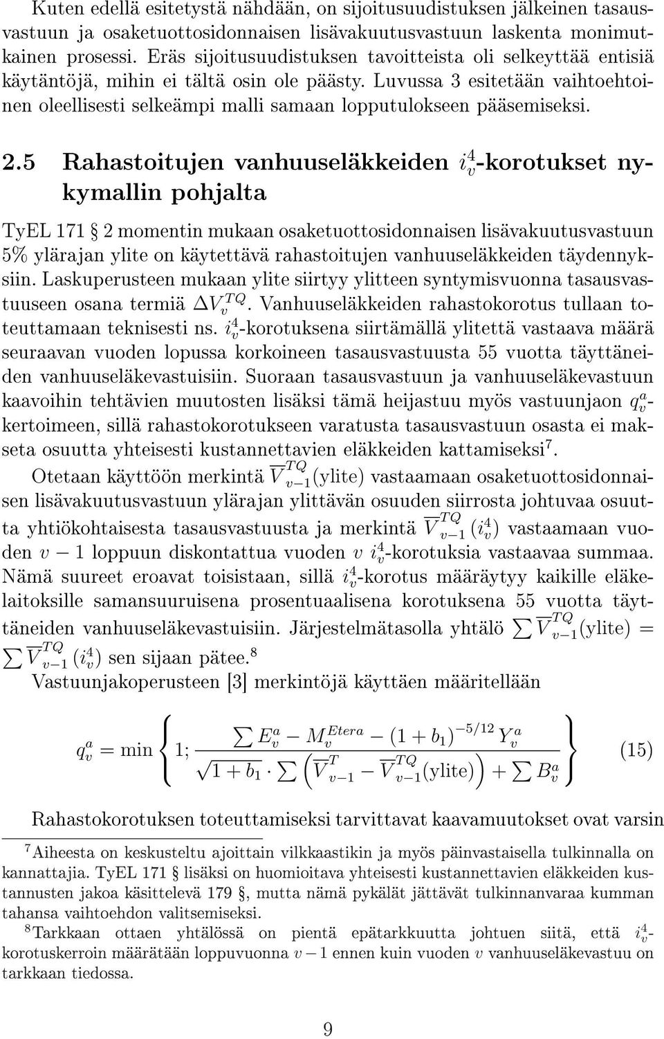 Luussa 3 esitetään aihtoehtoinen oleellisesti selkeämpi malli samaan lopputulokseen pääsemiseksi. 2.