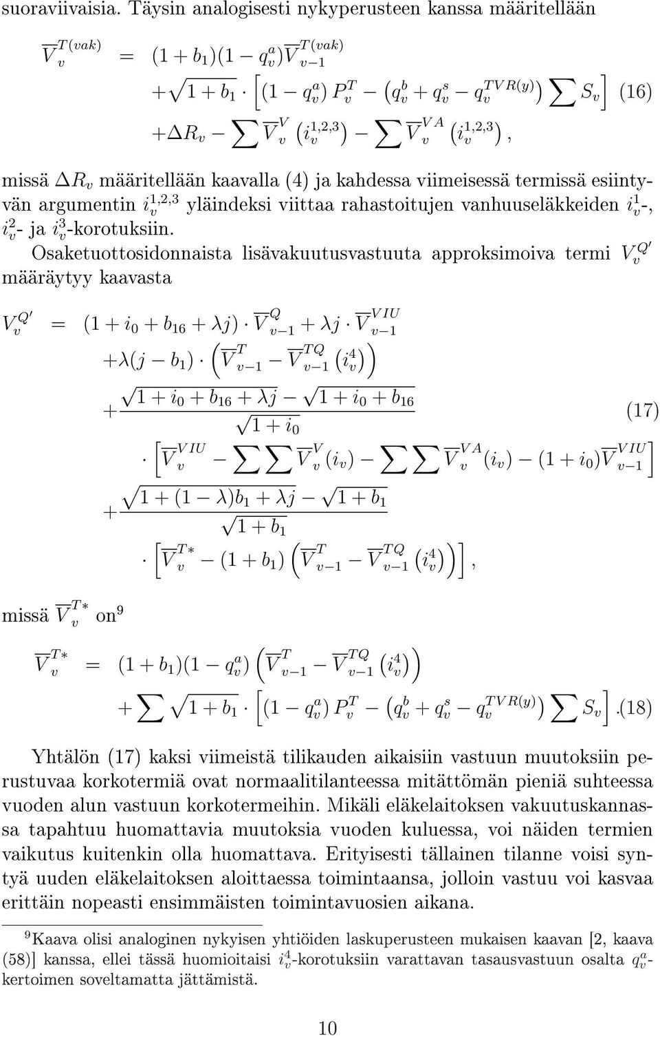 kaaalla 4) ja kahdessa iimeisessä termissä esiintyän argumentin i 1,2,3 yläindeksi iittaa rahastoitujen anhuuseläkkeiden i 1 -, i 2 - ja i 3 -korotuksiin.