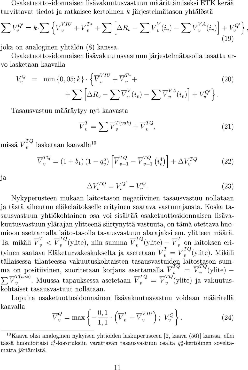 Osaketuottosidonnaisen lisäakuutusastuun järjestelmätasolla tasattu aro lasketaan kaaalla V Q = min {0, 05; k} { V V IU + V T + 20) + [ R V V i ) V V A i ) Tasausastuu määräytyy nyt kaaasta missä V T