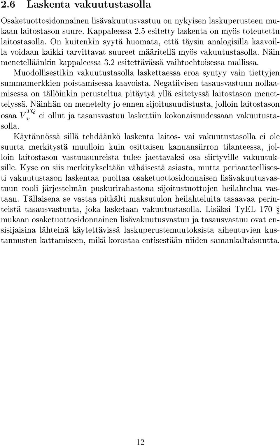 Muodollisestikin akuutustasolla laskettaessa eroa syntyy ain tiettyjen summamerkkien poistamisessa kaaoista.
