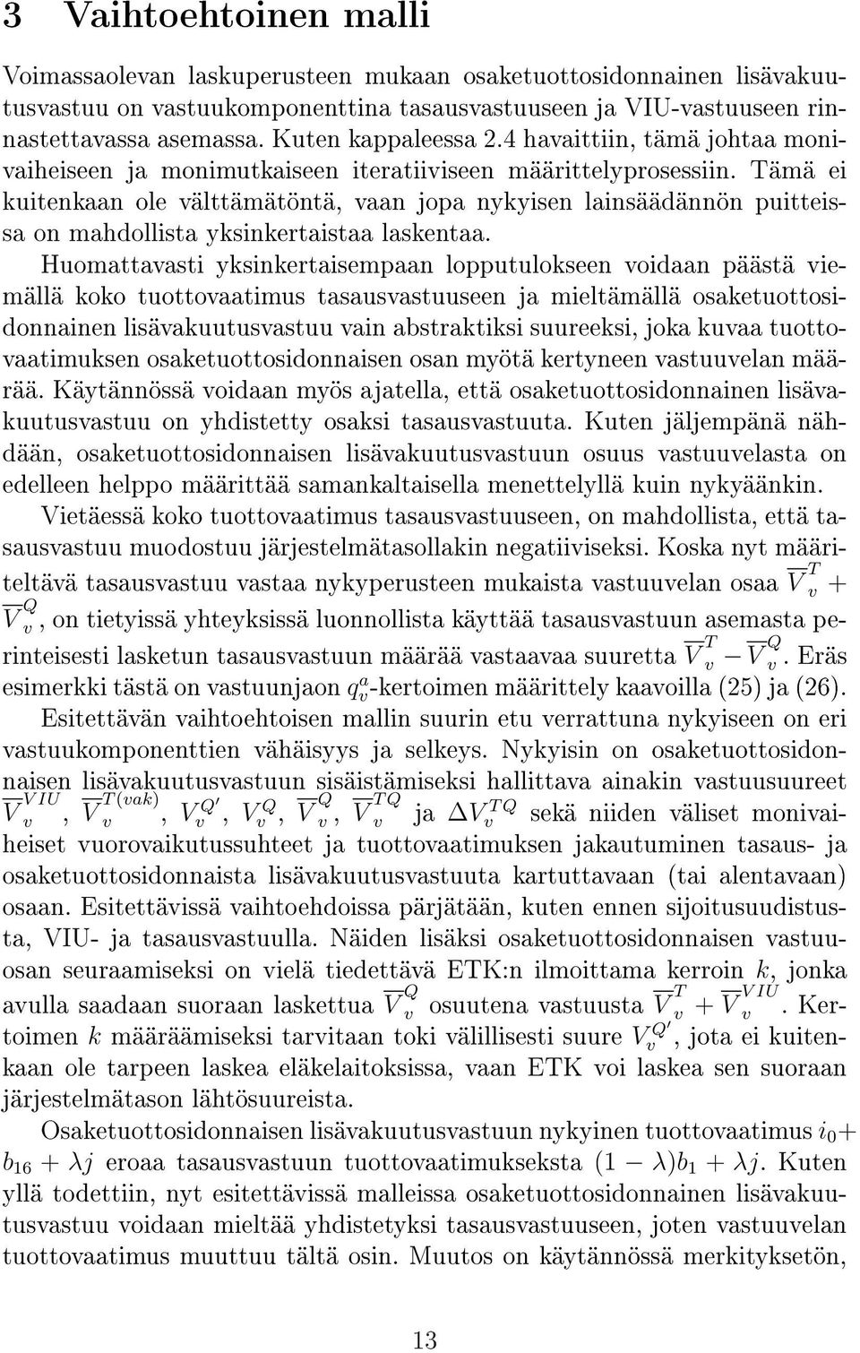 Tämä ei kuitenkaan ole älttämätöntä, aan jopa nykyisen lainsäädännön puitteissa on mahdollista yksinkertaistaa laskentaa.