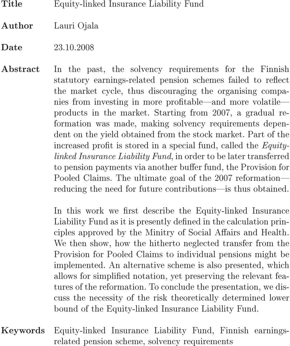 inesting in more protableand more olatile products in the market. Starting from 2007, a gradual reformation was made, making solency requirements dependent on the yield obtained from the stock market.