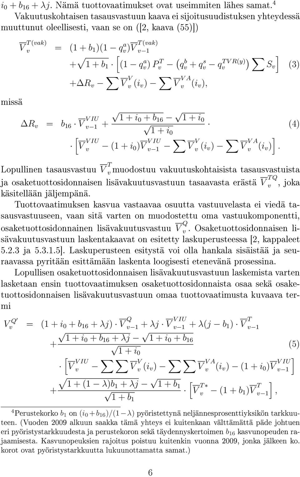V Ry) R = b 16 V V IU + R V V i ) V V A i ), 1 + 1 + i0 + b 16 1 + i 0 ) S ] 3) 1 + i0 4) [ V V IU 1 + i 0 )V V IU 1 V V i ) ] V V A i ) Lopullinen tasausastuu V T muodostuu akuutuskohtaisista