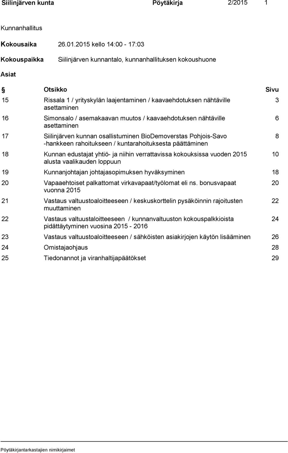 2015 kello 14:00-17:03 Kokouspaikka Siilinjärven kunnantalo, kunnanhallituksen kokoushuone Asiat Otsikko Sivu 15 Rissala 1 / yrityskylän laajentaminen / kaavaehdotuksen nähtäville asettaminen 16