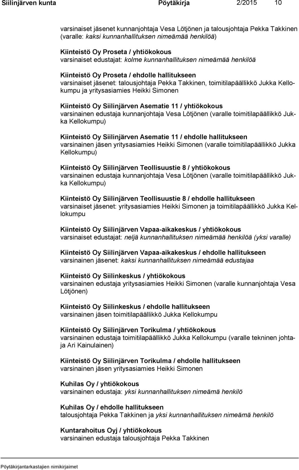Kel lokum pu ja yritysasiamies Heikki Simonen Kiinteistö Oy Siilinjärven Asematie 11 / yhtiökokous varsinainen edustaja kunnanjohtaja Vesa Lötjönen (varalle toimitilapäällikkö Jukka Kellokumpu)