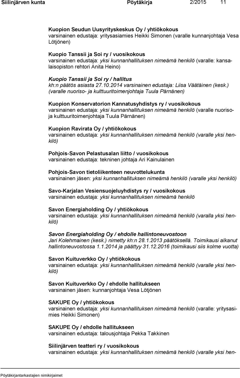 2014 varsinainen edustaja: Liisa Väätäinen (kesk.