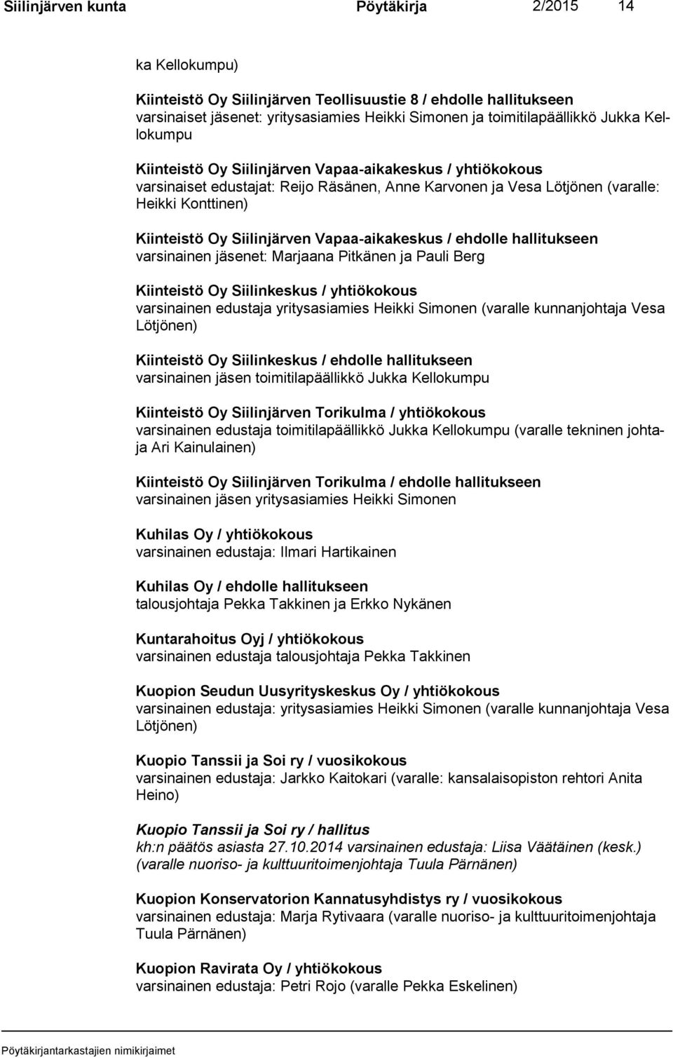 Vapaa-aikakeskus / ehdolle hallitukseen varsinainen jäsenet: Marjaana Pitkänen ja Pauli Berg Kiinteistö Oy Siilinkeskus / yhtiökokous varsinainen edustaja yritysasiamies Heikki Simonen (varalle
