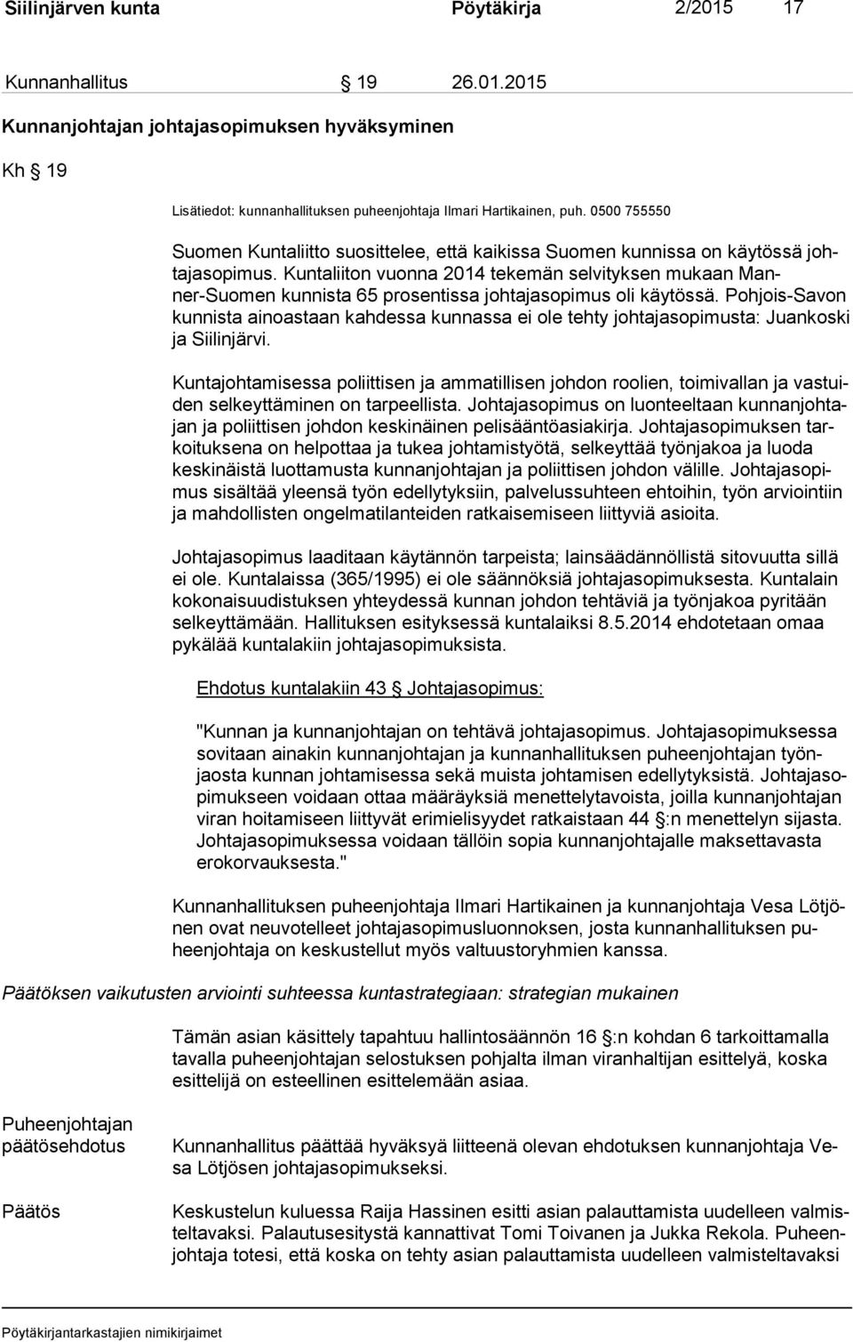 Kuntaliiton vuonna 2014 tekemän selvityksen mukaan Manner-Suomen kunnista 65 prosentissa johtajasopimus oli käytössä.
