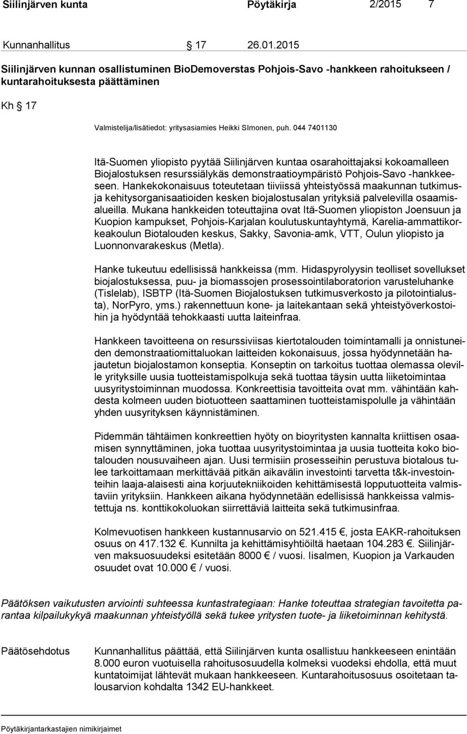 2015 Siilinjärven kunnan osallistuminen BioDemoverstas Pohjois-Savo -hankkeen rahoitukseen / kuntarahoituksesta päättäminen Kh 17 Valmistelija/lisätiedot: yritysasiamies Heikki SImonen, puh.