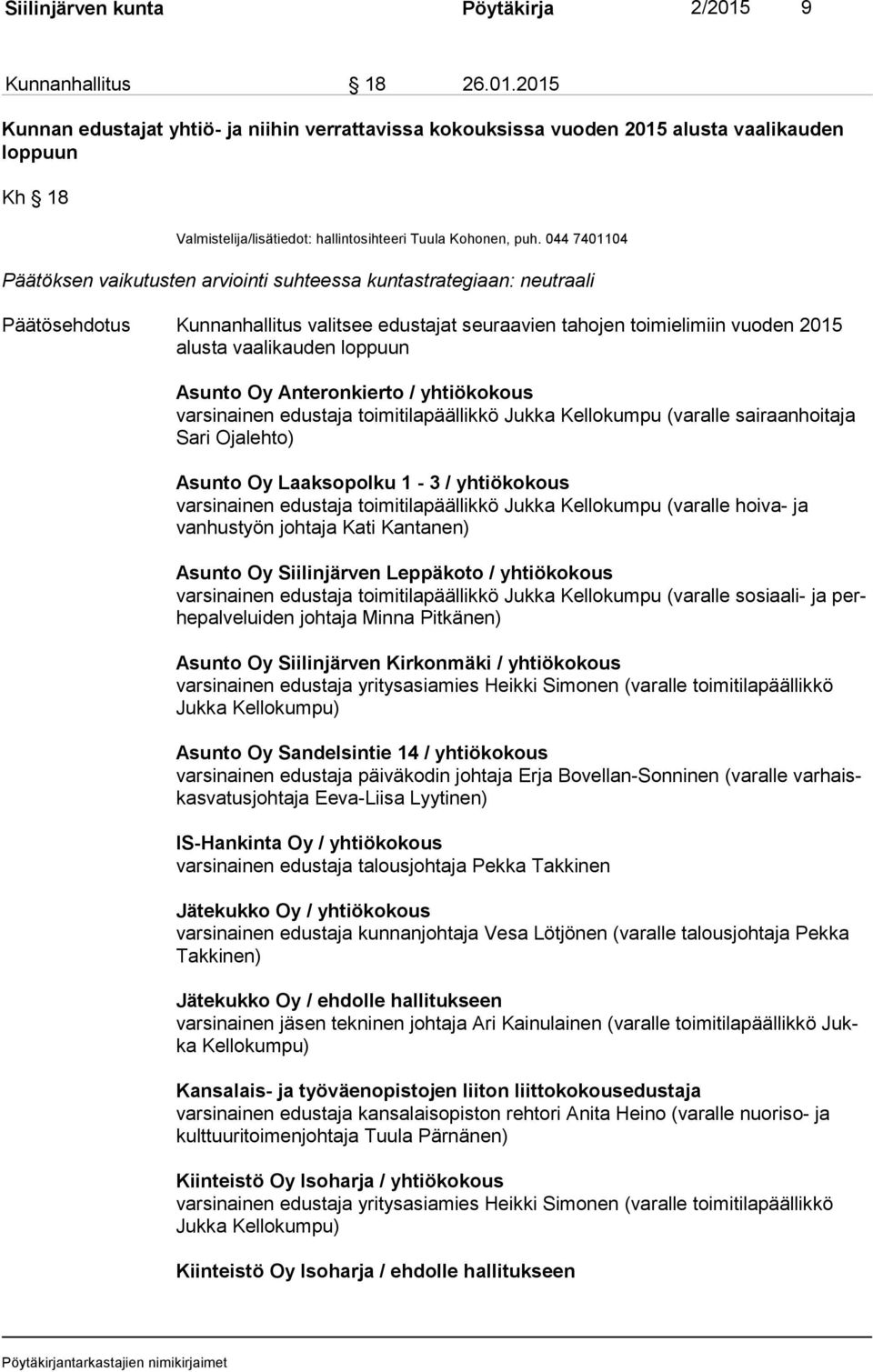 044 7401104 Päätöksen vaikutusten arviointi suhteessa kuntastrategiaan: neutraali ehdotus Kunnanhallitus valitsee edustajat seuraavien tahojen toimielimiin vuoden 2015 alus ta vaalikauden loppuun