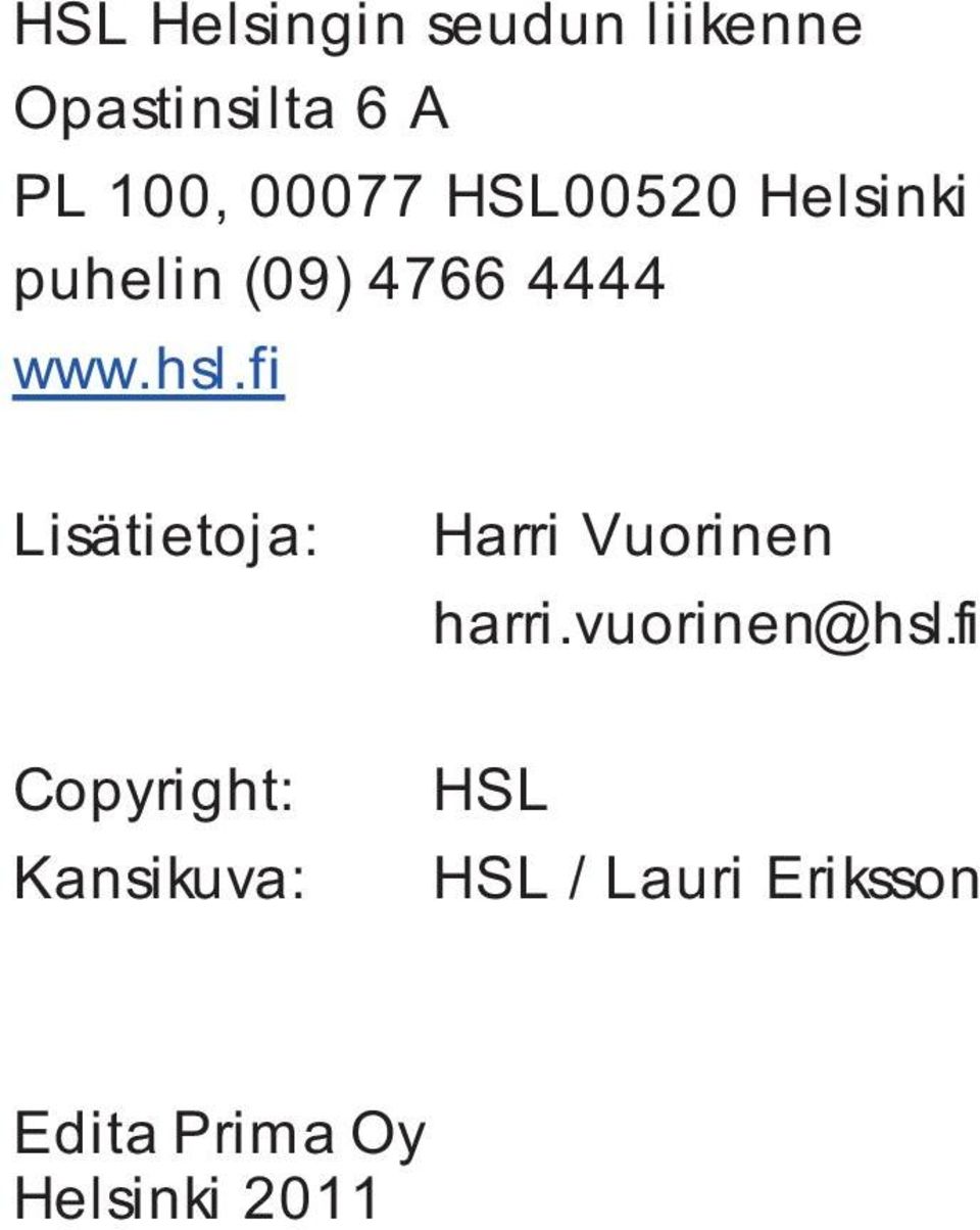 fi Lisätietoja: Copyright: Kansikuva: Harri Vuorinen harri.